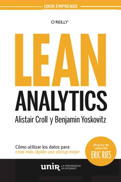 Lean Analytics,, Cómo utilizar los datos para crear más rápido una startup mejor