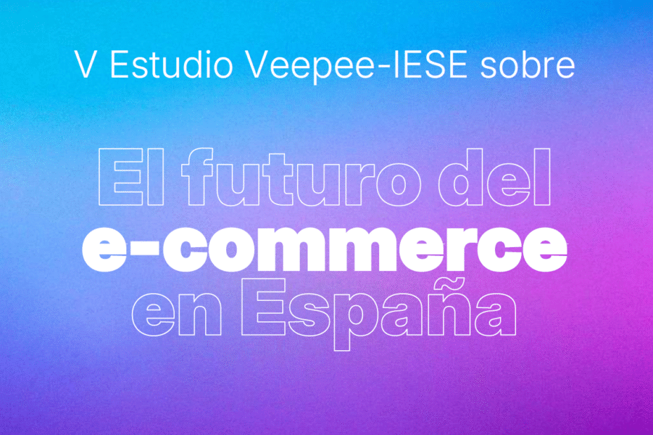 V Estudio el futuro del e-commerce en España IESE Beepee 2025